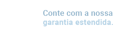 Conte com a nossa garantia extendida